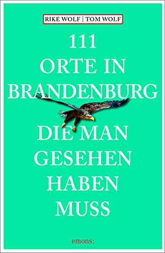 111 Orte in Brandenburg, die man gesehen haben muss: Reiseführer