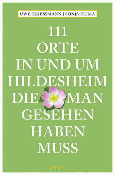 111 Orte in und um Hildesheim, die man gesehen haben muss: Reiseführer