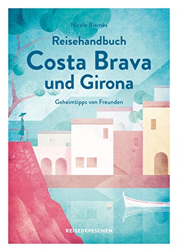 Reisehandbuch Costa Brava und Girona: Originalausgabe (Geheimtipps von Freunden)