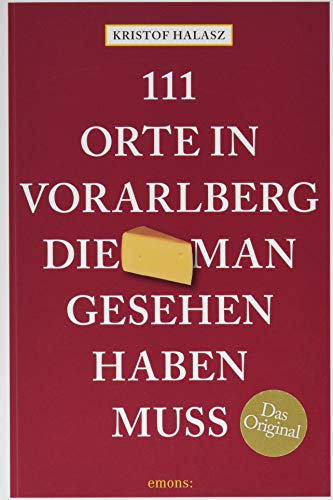 111 Orte im Vorarlberg, die man gesehen haben muss: Reiseführer