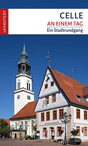 Celle an einem Tag: Ein Stadtrundgang