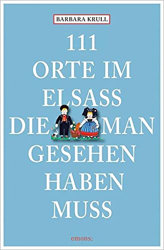 111 Orte im Elsass, die man gesehen haben muss