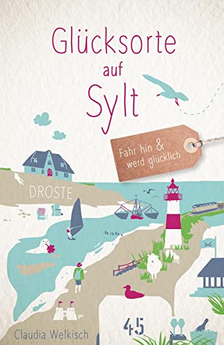 Glücksorte auf Sylt: Fahr hin & werd glücklich: Fahr hin und werd glücklich