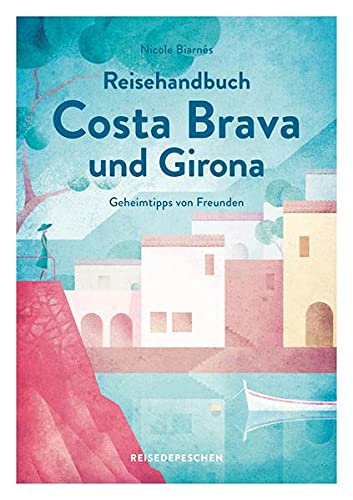 Reisehandbuch Costa Brava und Girona: Originalausgabe (Geheimtipps von Freunden)