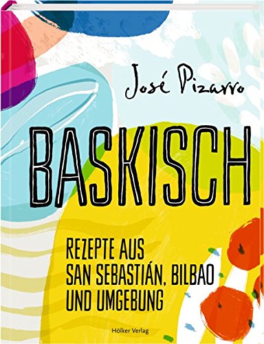 Baskisch: Rezepte aus San Sebastián, Bilbao und Umgebung