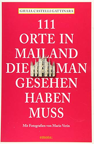 111 Orte in Mailand, die man gesehen haben muss: Reiseführer