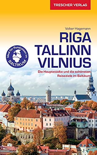 Reiseführer Riga, Tallinn, Vilnius: Die Hauptstädte und die schönsten Reiseziele im Baltikum (Trescher-Reiseführer)