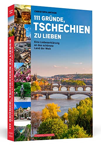 111 Gründe, Tschechien zu lieben: Eine Liebeserklärung an das schönste Land der Welt