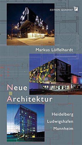 Neue Architektur: Heidelberg Ludwigshafen Mannheim