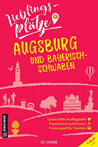 Lieblingsplätze Augsburg und Bayerisch-Schwaben (Lieblingsplätze im GMEINER-Verlag)