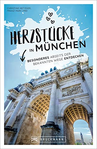 Reiseführer München: Herzstücke in München: Besonderes abseits der bekannten Wege entdecken. Insidertipps für Touristen und (Neu)Einheimische.