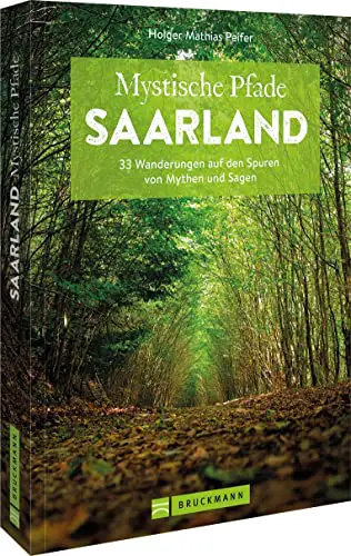 Wanderführer Saarland – Mystische Pfade Saarland: 33 Wanderungen auf den Spuren von Mythen und Sagen inkl. GPS-Daten zum Download