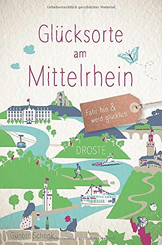 Glücksorte am Mittelrhein: Fahr hin & werd glücklich: Fahr hin und werd glücklich