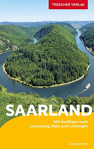 Reiseführer Saarland: Mit Ausflügen nach Luxemburg, Metz und Lothringen (Trescher-Reiseführer)