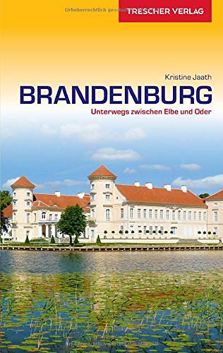 Reiseführer Brandenburg: Unterwegs zwischen Elbe und Oder - Mit Potsdam, Spreewald, Fläming, Havelseen, Ruppiner Seen, Barnim und Uckermark (Trescher-Reiseführer)