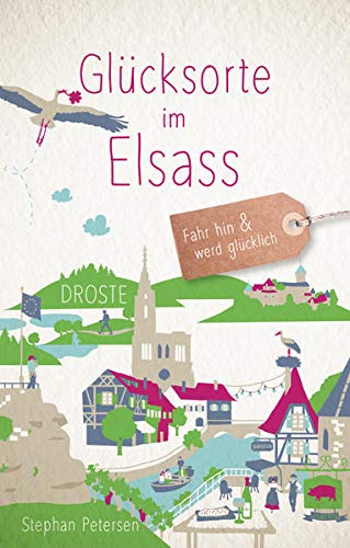Glücksorte im Elsass: Fahr hin & werd glücklich