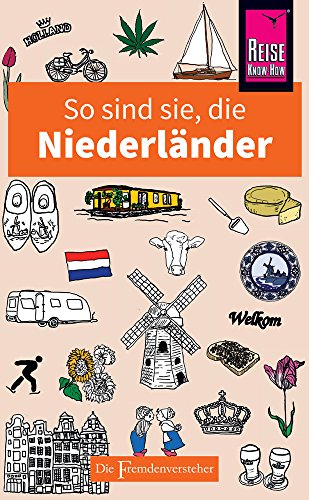 So sind sie, die Niederländer: Die Fremdenversteher von Reise Know-How