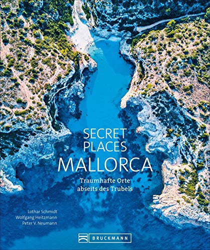 Bildband: Secret Places Mallorca. Traumhafte Orte abseits des Trubels. Echte Geheimtipps zu einsamen Buchten, Wandertouren und grandiosen Ausblicken.